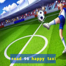 road 96 happy taxi security call password